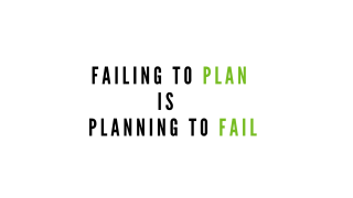 Failing To Plan = Planning To Fail